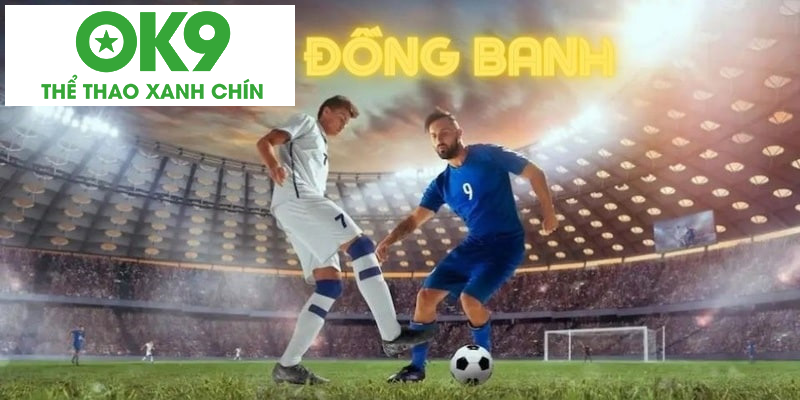 Kèo đồng banh là sự lựa chọn phổ biến dành cho bạn